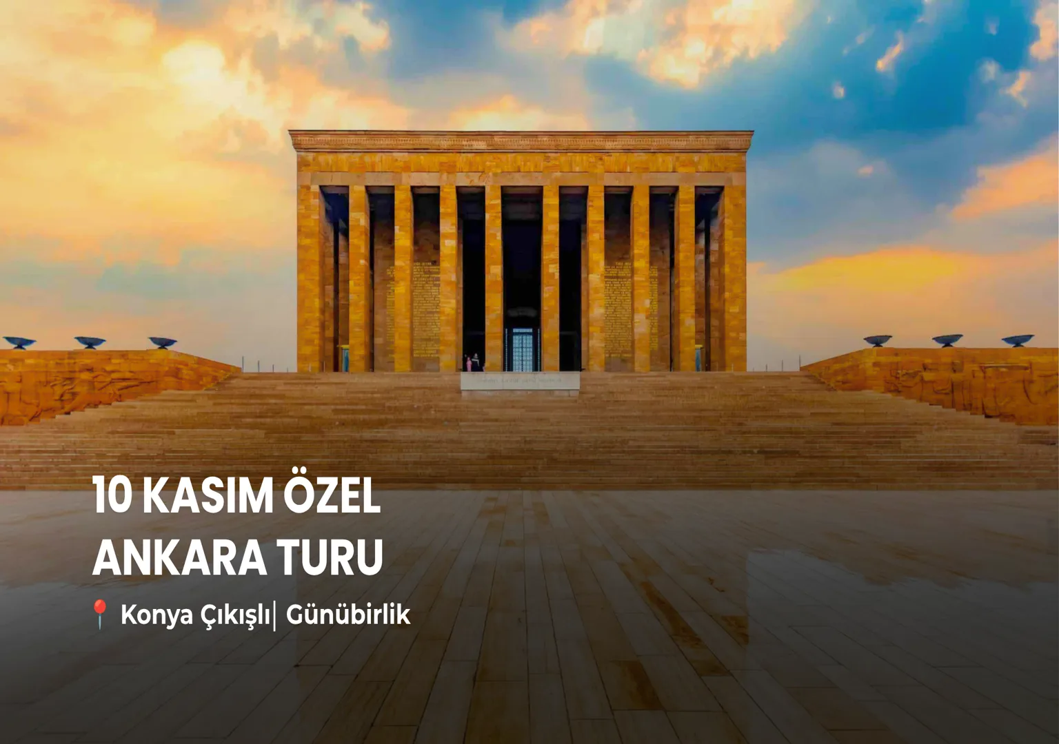 Konya çıkışlı 10 Kasım Özel Ankara Turu - Elçim Turizm
