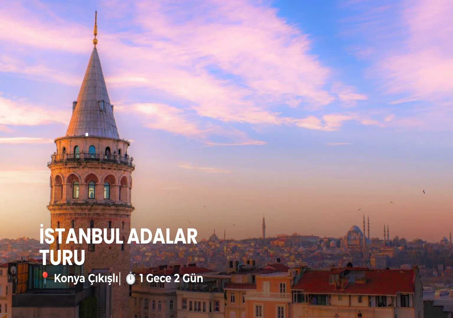 Konya çıkışlı İSTANBUL & ADALAR TURU - Elçim Turizm